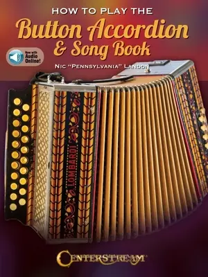 How to Play the Button Accordion & Song Book - Carte cu audio online de Nic Pennsylvania Landon - How to Play the Button Accordion & Song Book - Book with Online Audio by Nic Pennsylvania Landon