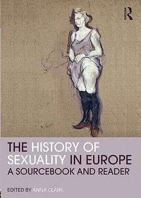 Istoria sexualității în Europa: A Sourcebook and Reader - The History of Sexuality in Europe: A Sourcebook and Reader
