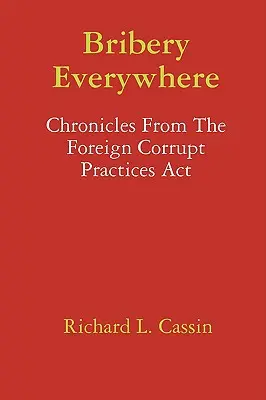 Mită pretutindeni: Cronicile din Legea privind practicile de corupție în străinătate - Bribery Everywhere: Chronicles From The Foreign Corrupt Practices Act