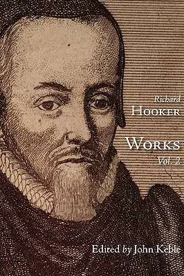 The Works of That Judicious and Learned Divine Mr. Richard Hooker, Volumul 2 - The Works of That Judicious and Learned Divine Mr. Richard Hooker, Volume 2