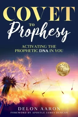 Râvnește să profețești: Activarea ADN-ului profetic din tine - Covet to Prophesy: Activating the Prophetic DNA in You