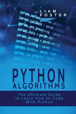 Algoritmi Python: Ghidul final pentru a învăța cum să codificați cu Python - Python Algorithms: The Ultimate Guide to Learn How to Code With Python