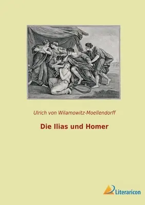 Ilias și Homer - Die Ilias und Homer