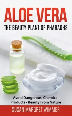 Aloe Vera: Planta de frumusețe a faraonilor: Evitați produsele chimice periculoase - Frumusețea din natură - Aloe Vera: The Beauty Plant Of Pharaohs: Avoid Dangerous, Chemical Products - Beauty From Nature