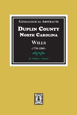 Rezumate genealogice ale testamentelor din comitatul Duplin, Carolina de Nord, 1730-1860 - Genealogical Abstracts from Duplin County, North Carolina Wills, 1730-1860
