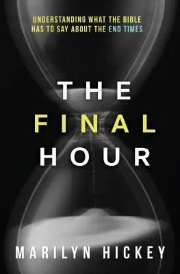 Ora finală: Înțelegerea a ceea ce Biblia are de spus despre vremurile din urmă - Final Hour: Understanding What the Bible Has to Say about the End Times