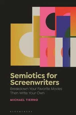 Semiotică pentru scenariști: Break Down Your Favorite Movies Then Write Your Own - Semiotics for Screenwriters: Break Down Your Favorite Movies Then Write Your Own