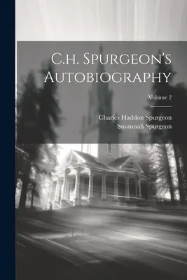 Autobiografia lui C.h. Spurgeon; Volumul 2 - C.h. Spurgeon's Autobiography; Volume 2