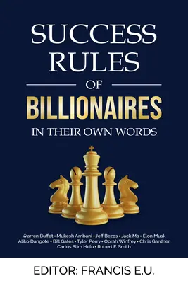 Regulile de succes ale miliardarilor: În propriile lor cuvinte - Success Rules of Billionaires: In Their Own Words