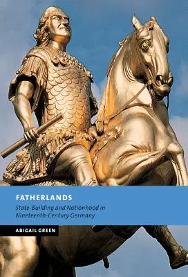 Patrii: Construirea statului și a națiunii în Germania secolului al XIX-lea - Fatherlands: State-Building and Nationhood in Nineteenth-Century Germany