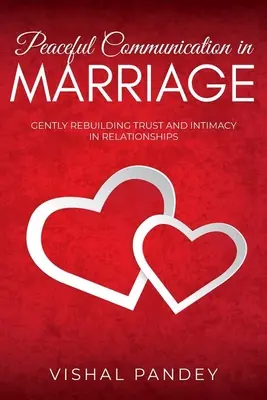 Comunicarea pașnică în căsnicie: Reconstruirea blândă a încrederii și intimității în relații - Peaceful Communication in Marriage: Gently Rebuilding Trust and Intimacy in Relationships