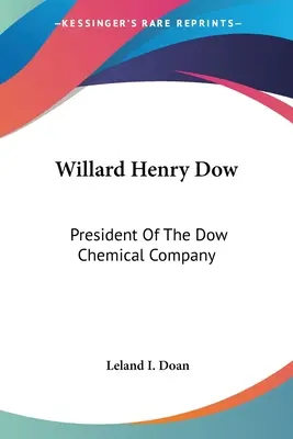 Willard Henry Dow: Președinte al Dow Chemical Company - Willard Henry Dow: President Of The Dow Chemical Company