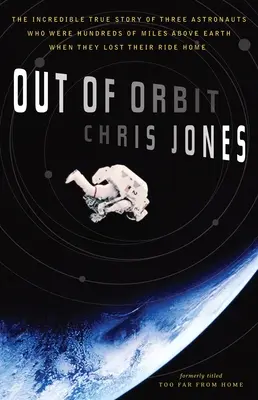 Out of Orbit: Incredibila poveste adevărată a trei astronauți care se aflau la sute de kilometri deasupra Pământului când și-au pierdut călătoria spre casă - Out of Orbit: The Incredible True Story of Three Astronauts Who Were Hundreds of Miles Above Earth When They Lost Their Ride Home