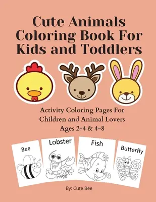 Cărți de colorat cu animale drăguțe pentru copii și copii mici: Pagini de colorat pentru copii și iubitori de animale de 2-4 și 4-8 ani - Cute Animals Coloring Book For Kids and Toddlers: Activity Coloring Pages For Children and Animal Lovers Ages 2-4 & 4-8