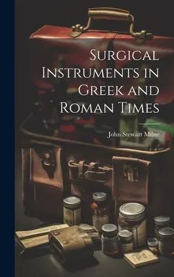 Instrumente chirurgicale în epoca greacă și romană - Surgical Instruments in Greek and Roman Times