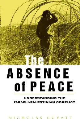 Absența păcii: Înțelegerea conflictului israeliano-palestinian - The Absence of Peace: Understanding the Israeli-Palestinian Conflict