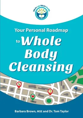 Foaia ta de parcurs personală pentru curățarea întregului corp - Your Personal Roadmap to Whole Body Cleansing
