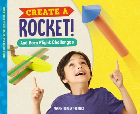 Creați o rachetă! și alte provocări de zbor - Create a Rocket! and More Flight Challenges