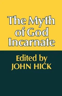 Mitul lui Dumnezeu întrupat (The Myth of God Incarnate) - The Myth of God Incarnate