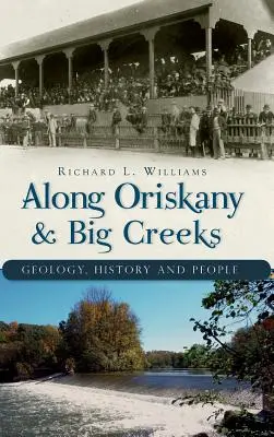 De-a lungul Oriskany & Big Creeks: Geologie, istorie și oameni - Along Oriskany & Big Creeks: Geology, History and People