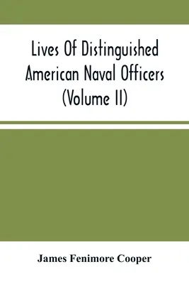 Viețile distinșilor ofițeri de marină americani (Volumul Ii) - Lives Of Distinguished American Naval Officers (Volume Ii)