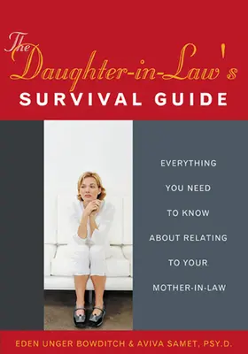 Ghidul de supraviețuire al nurorii: Tot ce trebuie să știi despre relația cu soacra ta - The Daughter-In-Law's Survival Guide: Everything You Need to Know about Relating to Your Mother-In-Law