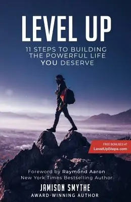 Level Up: 11 pași pentru a-ți construi viața puternică pe care o meriți - Level Up: 11 Steps To Building The Powerful Life YOU Deserve