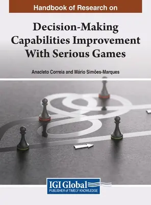 Manual de cercetare privind îmbunătățirea capacităților de luare a deciziilor cu ajutorul jocurilor serioase - Handbook of Research on Decision-Making Capabilities Improvement With Serious Games