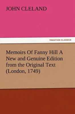 Memoriile lui Fanny Hill O ediție nouă și autentică după textul original (Londra, 1749) - Memoirs Of Fanny Hill A New and Genuine Edition from the Original Text (London, 1749)