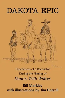 Dakota Epic: Experiențele unui reconstituitor în timpul filmării „Dansând cu lupii - Dakota Epic: Experiences of a Reenactor During the Filming of Dances with Wolves