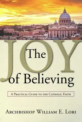 Bucuria de a crede: Un ghid practic al credinței catolice - Joy of Believing: A Practical Guide to the Catholic Faith