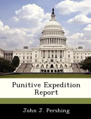 Raportul expediției punitive - Punitive Expedition Report