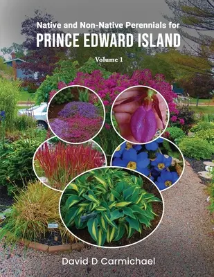 Plante perene native și ne-native pentru Insula Prince Edward: O bibliotecă picturală Vol 1 - Native and Non-Native Perennials for Prince Edward Island: A Pictorial Library Vol 1