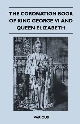 The Coronation Book of King George VI and Queen Elizabeth (Cartea încoronării regelui George al VI-lea și a reginei Elisabeta) - The Coronation Book of King George VI and Queen Elizabeth