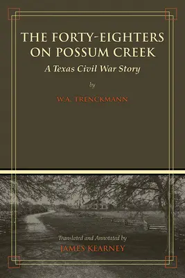 The Forty-Eighters of Possum Creek: O poveste din Războiul Civil din Texas - The Forty-Eighters of Possum Creek: A Texas Civil War Story