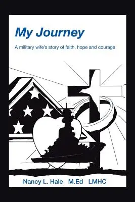 Călătoria mea: Povestea de credință, speranță și curaj a unei soții de militar - My Journey: A Military Wife's Story of Faith, Hope, and Courage