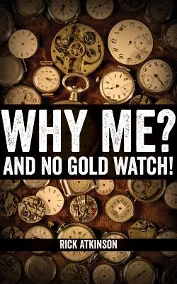 De ce eu? And No Gold Watch! - Why Me? And No Gold Watch!