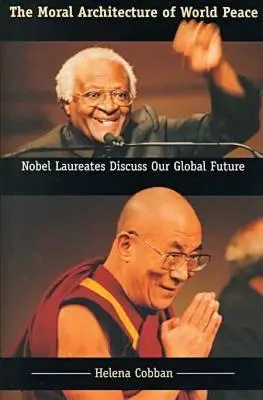 Arhitectura morală a păcii mondiale: Laureații Premiului Nobel discută despre viitorul nostru global - The Moral Architecture of World Peace: Nobel Laureates Discuss Our Global Future