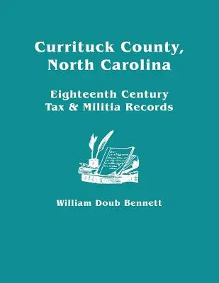 Comitatul Currituck, Carolina de Nord: Înregistrări fiscale și de miliție din secolul al XVIII-lea - Currituck County, North Carolina: Eighteenth Century Tax & Militia Records
