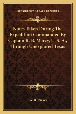 Note luate în timpul expediției comandate de căpitanul R. B. Marcy, U. S. A., prin Texasul neexplorat - Notes Taken During The Expedition Commanded By Captain R. B. Marcy, U. S. A., Through Unexplored Texas