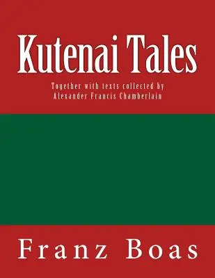 Poveștile Kutenai: Ediția originală din 1918 - Kutenai Tales: The original edition of 1918
