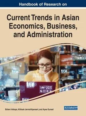 Manual de cercetare privind tendințele actuale în economia, afacerile și administrația asiatică - Handbook of Research on Current Trends in Asian Economics, Business, and Administration