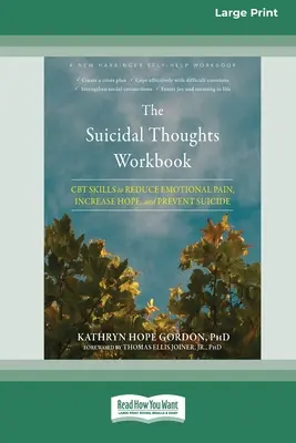 Cartea de lucru pentru gânduri suicidare: Abilități CBT pentru reducerea durerii emoționale, creșterea speranței și prevenirea sinuciderii [Large Print 16 Pt Edition] - The Suicidal Thoughts Workbook: CBT Skills to Reduce Emotional Pain, Increase Hope, and Prevent Suicide [Large Print 16 Pt Edition]