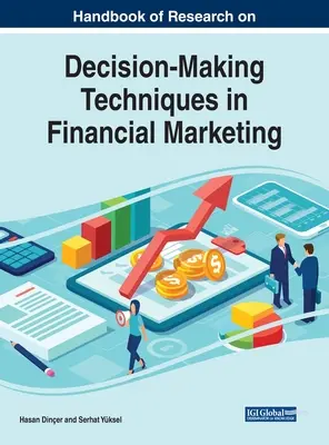 Manual de cercetare privind tehnicile de luare a deciziilor în marketingul financiar - Handbook of Research on Decision-Making Techniques in Financial Marketing