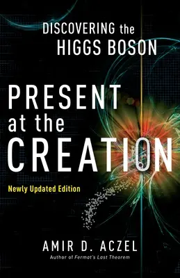 Prezent la creație: Descoperirea bosonului Higgs - Present at the Creation: Discovering the Higgs Boson
