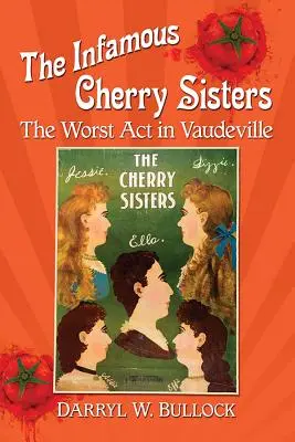 Infamele Cherry Sisters: The Worst ACT in Vaudeville - The Infamous Cherry Sisters: The Worst ACT in Vaudeville