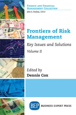 Frontierele managementului riscului, Volumul II: Probleme-cheie și soluții - Frontiers of Risk Management, Volume II: Key Issues and Solutions