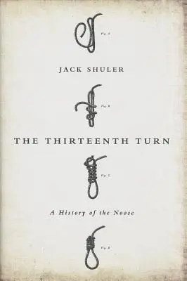 The Thirteenth Turn: O istorie a ștreangului - The Thirteenth Turn: A History of the Noose