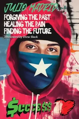 Julio a Memoir: Iertarea trecutului, vindecarea durerii, găsirea viitorului - Julio a Memoir: Forgiving the Past, Healing the Pain, Finding the Future