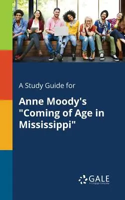 A Study Guide for Anne Moody's Coming of Age in Mississippi